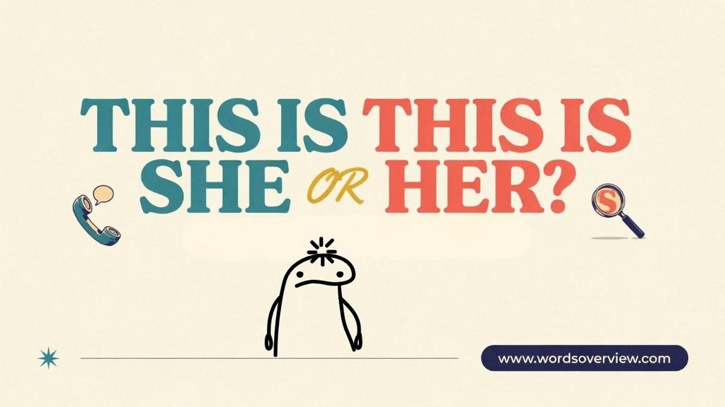 This Is She or This Is Her in Everyday English